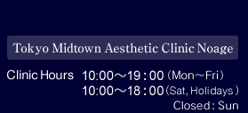 Tokyo Midtown Aesthetic Clinic Noage